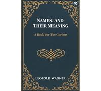 Names: And Their Meaning A Book For The Curious