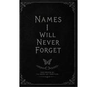 Names I Will Never Forget: For Every Name That Left a Mark