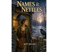 Names & Nettles: Whiskers & Wildwood, Book Three