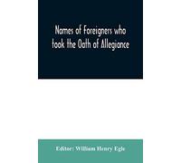 Names Of Foreigners Who Took The Oath Of Allegiance To The Province And State Of Pennsylvania 1727-1775 With The Foreign Arrivals 1786-1808