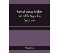 Names Of Places On The China Coast And The Yangtze River (Second Issue)