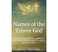 Names of the Triune God: A 31-Day Devotional Journey Through Scripture Discovering His Nature, His Promises, and His Relationship with us