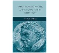 Names, Proverbs, Riddles, And Material Text In Robert Frost