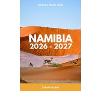 Namibia 2026 & 2027: The Updated and Essential Pocket Guide to Etosha, Sossusvlei, and the Best of Namibia, Every Season and Budget, Self-Drive and Guided Safaris, and Local Culture (Insider's Guide)