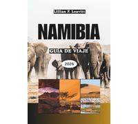NAMIBIA GUÍA DE VIAJE 2026: Descubre Windhoek, los cinco grandes safaris de Etosha, las dunas de Sossusvlei y los tesoros ocultos de la Costa de los Esqueletos de África