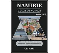 NAMIBIA GUIDE DE VOYAGE 2025: Là où le désert rencontre l’océan : à la découverte des attractions uniques, de la culture locale et des destinations incontournables de la Namibie