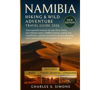 Namibia Hiking & Wild Adventure Travel Guide 2026: Your essential resource for epic dune climbs, top trekking routes, wildlife hotspots, remote 4x4 ... and essential travel insights across Namibia