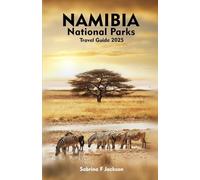 NAMIBIA NATIONAL PARKS Travel Guide 2025: A Local Manual to Exploring Etosha, Namib-Naukluft, Skeleton Coast, Bwabwata, and Ai-Ais/Richtersveld Wild Landscapes