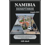 NAMIBIA REISEFÜHRER 2025: Wo die Wüste auf das Meer trifft: Entdecken Sie Namibias einzigartige Attraktionen, lokale Kultur und sehenswerte Reiseziele