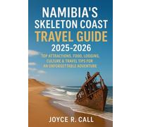 Namibia’s Skeleton Coast Travel Guide 2025-2026: Top Attractions, Food, Lodging, Culture & Travel Tips for an Unforgettable Adventure