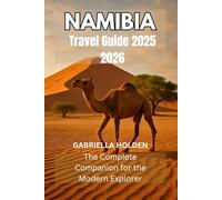 Namibia Travel Guide 2025 2026: The Complete Companion for the Modern Explorer