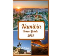 Namibia Travel Guide 2025: Prime Travel Times, Unmissable Sights, Lodging Suggestions, Mobile & Internet Tips, and Top Spots to Explore