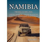 NAMIBIA TRAVEL GUIDE 2026: A Self-Drive Journey Through Etosha, Sossusvlei, the Skeleton Coast, and Damaraland's Desert Wilderness