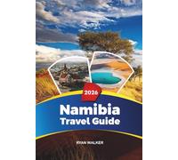 NAMIBIA TRAVEL GUIDE 2026: Etosha Safaris, Sossusvlei Dunes, Skeleton Coast, Windhoek, Swakopmund & Adventure Travel