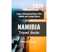 NAMIBIA Travel Guide 2026: Explore Shimmering Desert, Rare Wildlife and Tranquil Shores