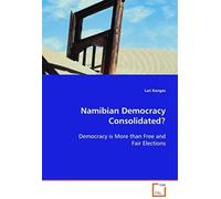Namibian Democracy Consolidated?: Democracy Is More Than Free And Fair Elections