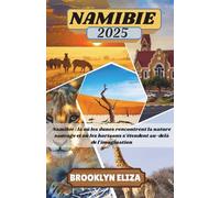 NAMIBIE GUIDE DE VOYAGE 2025: Namibie : là où les dunes rencontrent la nature sauvage et où les horizons s'étendent au-delà de l'imagination
