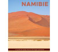 Namibie: Un guide de voyage visuel en 50 images captivantes