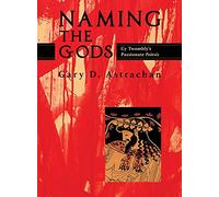 Naming the Gods: Cy Twombly's Passionate Poiesis