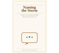 Naming the Storm: A Guide to Growing Hearts and Minds - The Preschool Years, Three to Five