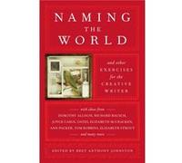 Naming the World: And Other Exercises for the Creative Writer