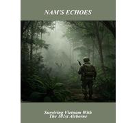 Nam'S Echoes: Surviving Vietnam With The 101St Airborne