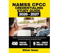 NAMSS CPCC CREDENTIALING STUDY GUIDE 2026-2027: Master Credentialing Processes, Compliance Standards, Provider Enrollment, Verification Skills with 450 Questions and Detailed Explanations