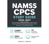 NAMSS CPCS Study Guide 2026-2027: From Privileging to Ongoing Monitoring, 2,000+ Practice Questions with Full Answer Explanations and an Online Simulator for Credentialing Specialists