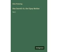 Nan Darrell: Or, the Gipsy Mother: Vol. I