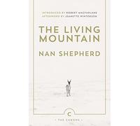 Nan Shepherd - Living Mountain A Celebration of the Cairngorm Mounta - F245z