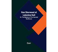 Nan Sherwood At Lakeview Hall; Or, The Mystery Of The Haunted Boathouse
