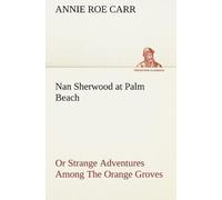 Nan Sherwood At Palm Beach Or Strange Adventures Among The Orange Groves