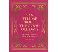 Nan Tell Me 'Bout the Good Ole Days: A Family Keepsake Book of Memories