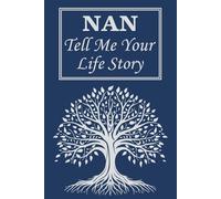 Nan Tell Me Your Life Story: A Nan's Guided Life Story Journal, A Grandmother's Memory Book to Record Her Wisdom and Cherished Memories.