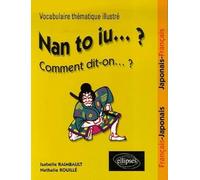 Nan to iu... ? Comment dit-on... ?: Vocabulaire thématique illustré - Français/Japonais, Japonais/Français
