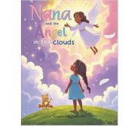 Nana and the Angel in the Clouds - A Magical Coloring Storybook: A Heartwarming Adventure of Dreams, Kindness, and Hope - For Children Ages 6-12