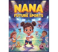 Nana and the Future Sports: An Educational Coloring-Story Adventure for Kids about the Sports of Tomorrow