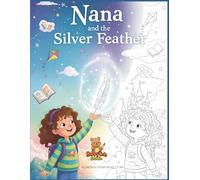 Nana and the Silver Feather: A Magical Coloring Storybook of Courage and Dreams