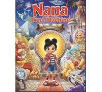 Nana and the Time Machine: Adventures Through Past and Future in a Magical Science Lab