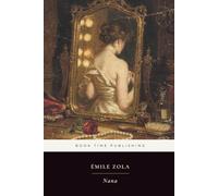 Nana (Annotated): Émile Zola’s Paris Classic of Spectacle and Social Corruption