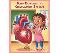 Nana Explores the Circulatory System: An Educational Coloring Adventure about the Human Heart and Blood for Kids Ages 7-15