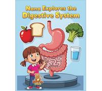 Nana Explores the Digestive System: A Fun Educational Coloring Adventure about How Food Travels through Our Body (Ages 7-15)