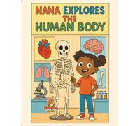 Nana Explores the Human Body: A Fun Educational Coloring Adventure about Science and the Human Body for Kids Ages 7-15