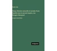 Nana; Histoire naturelle et sociale d'une famille sous le second empire, Les Rougon-Macquart: en gros caractères