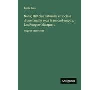 Nana; Histoire naturelle et sociale d'une famille sous le second empire, Les Rougon-Macquart: en gros caractères