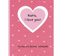 Nana, I Love You - My Nana's Journal Notebook: With To and From Page | Two Page Pattern For Grandparents | Glossy Finish