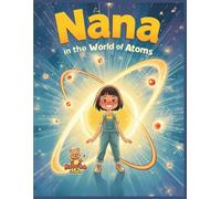 Nana in the World of Atoms: A Fun Science Coloring Adventure for Curious Kids (Ages 7-13)