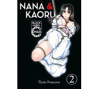 Nana & Kaoru Black Label Max 02: Der zweite Teil des beliebten SM-Manga als Doppelband