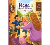 Nana Makes It All Better!: A Children's Book About Nana's Love and Kindness