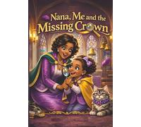 Nana, Me, and the Missing Crown: A Heartwarming Rhyming Mystery About Love, Family, and Finding What Matters Most
